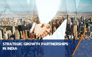 Establishing a Strong Presence in India through Strategic Growth Partnerships